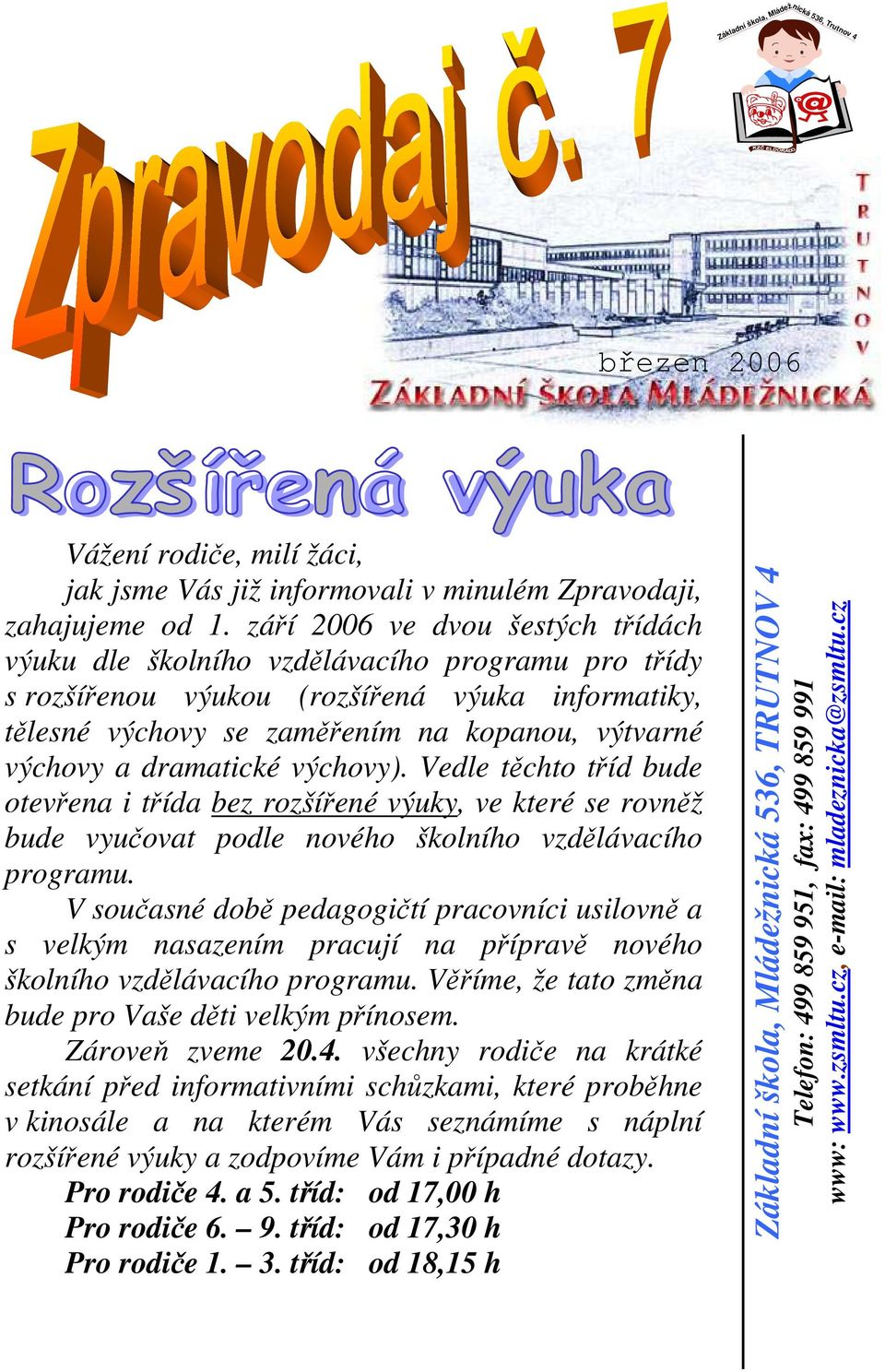 dramatické výchovy). Vedle těchto tříd bude otevřena i třída bez rozšířené výuky, ve které se rovněž bude vyučovat podle nového školního vzdělávacího programu.