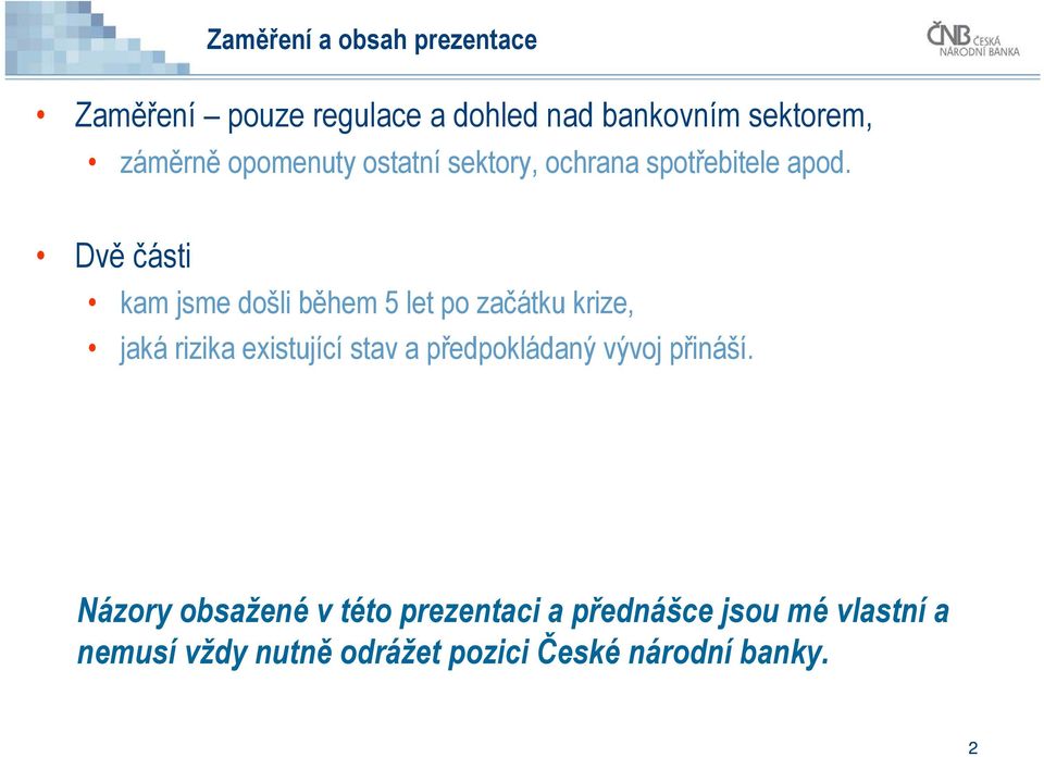 Dvěčásti kam jsme došli během 5 let po začátku krize, jaká rizika existující stav a