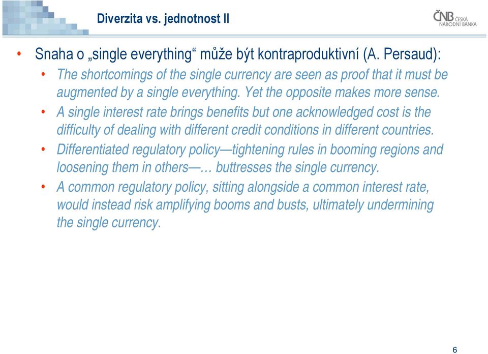 A single interest rate brings benefits but one acknowledged cost is the difficulty of dealing with different credit conditions in different countries.