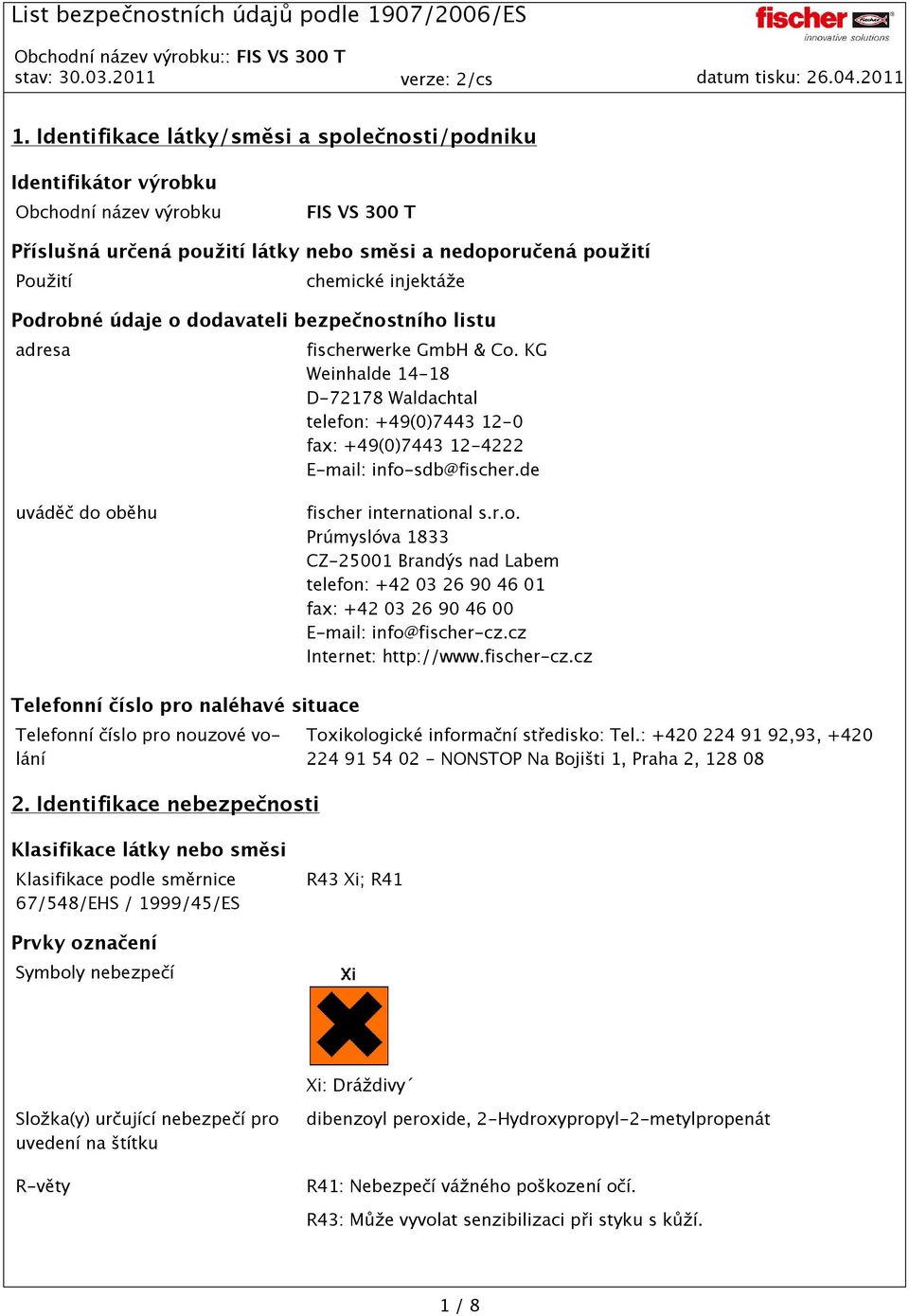 de uváděč do oběhu fischer international s.r.o. Prúmyslóva 1833 CZ-25001 Brandýs nad Labem telefon: +42 03 26 90 46 01 fax: +42 03 26 90 46 00 E-mail: info@fischer-cz.cz Internet: http://www.