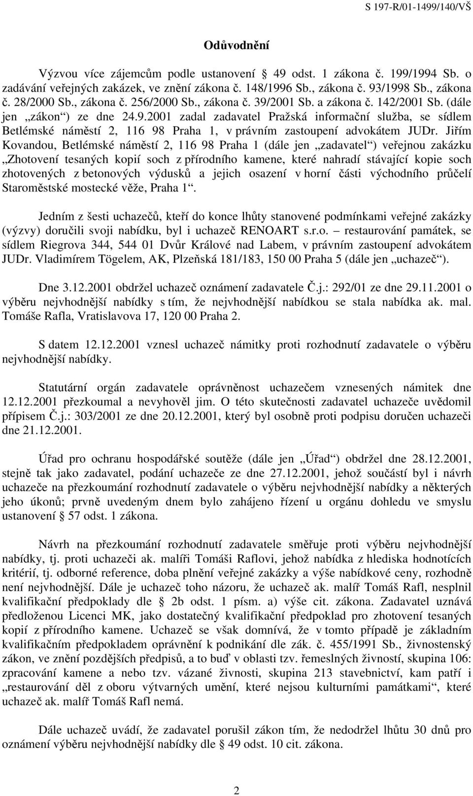 Jiřím Kovandou, Betlémské náměstí 2, 116 98 Praha 1 (dále jen zadavatel ) veřejnou zakázku Zhotovení tesaných kopií soch z přírodního kamene, které nahradí stávající kopie soch zhotovených z