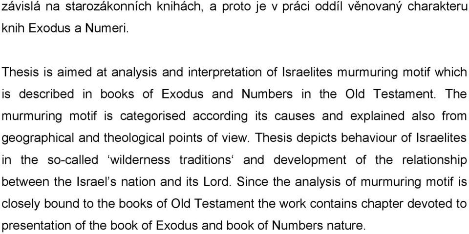 The murmuring motif is categorised according its causes and explained also from geographical and theological points of view.