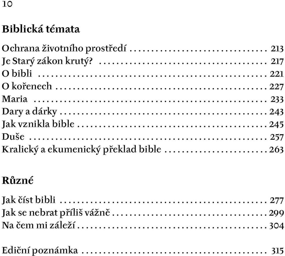 ........................................... 245 Duše....................................................... 257 Kralický a ekumenický překlad bible........................ 263 Různé Jak číst bibli.