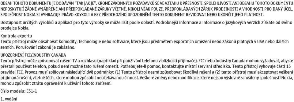 PRODEJNOSTI A VHODNOSTI PRO DANÝ ÚČEL. SPOLEČNOST NOKIA SI VYHRAZUJE PRÁVO KDYKOLI A BEZ PŘEDCHOZÍHO UPOZORNĚNÍ TENTO DOKUMENT REVIDOVAT NEBO UKONČIT JEHO PLATNOST.
