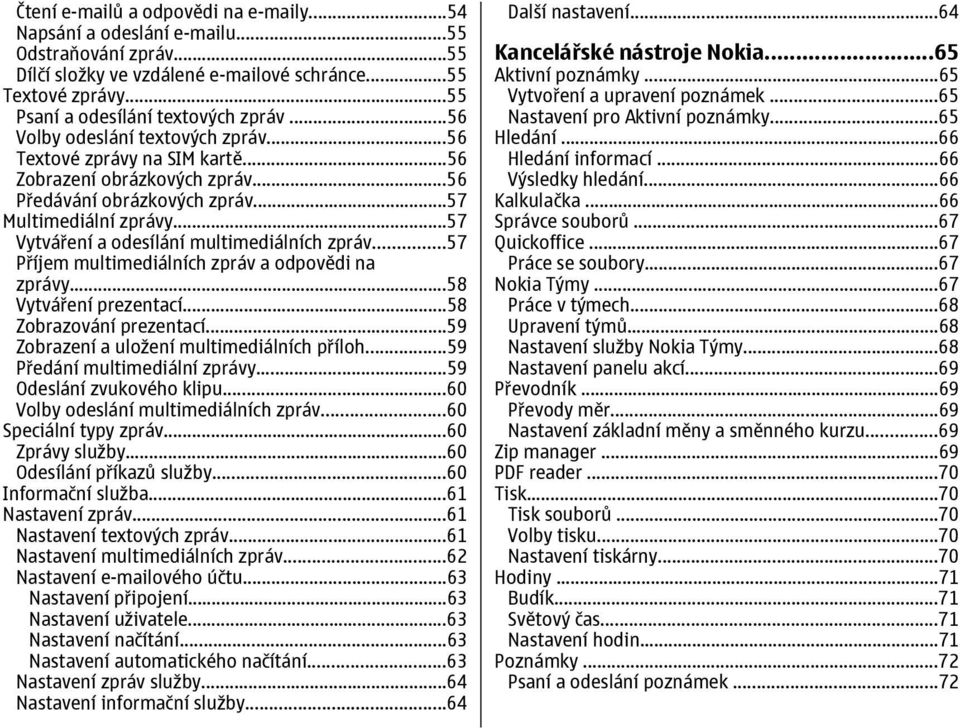 ..57 Vytváření a odesílání multimediálních zpráv...57 Příjem multimediálních zpráv a odpovědi na zprávy...58 Vytváření prezentací...58 Zobrazování prezentací.