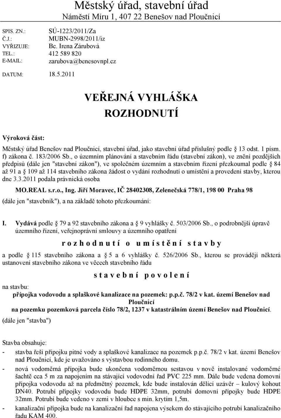 , o územním plánování a stavebním řádu (stavební zákon), ve znění pozdějších předpisů (dále jen "stavební zákon"), ve společném územním a stavebním řízení přezkoumal podle 84 až 91 a 109 až 114