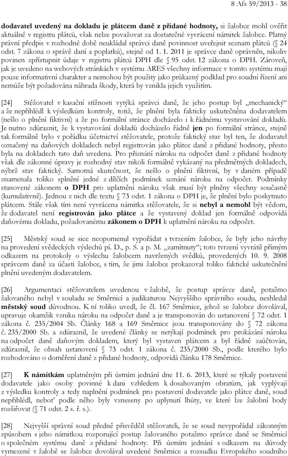 1. 2011 je správce daně oprávněn, nikoliv povinen zpřístupnit údaje v registru plátců DPH dle 95 odst. 12 zákona o DPH.