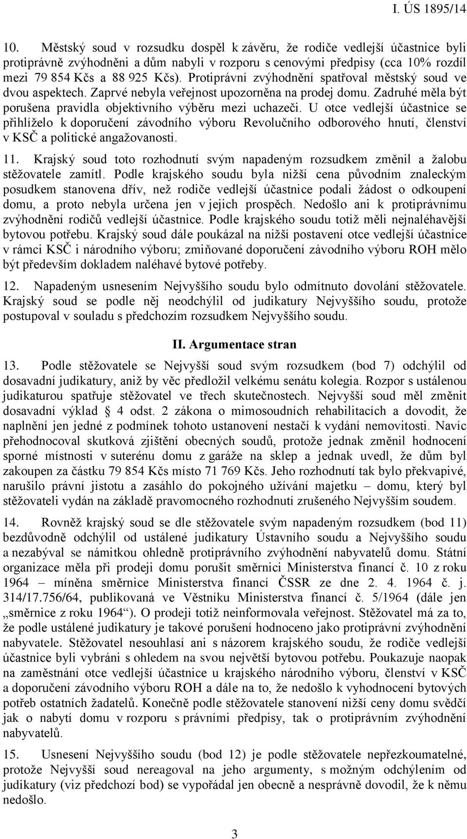 U otce vedlejší účastnice se přihlíželo k doporučení závodního výboru Revolučního odborového hnutí, členství v KSČ a politické angažovanosti. 11.