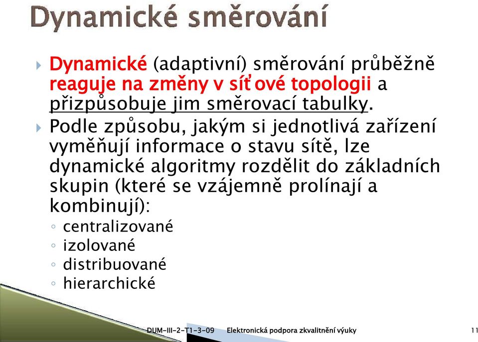 Podle způsobu, jakým si jednotlivá zařízení vyměňují informace o stavu sítě, lze