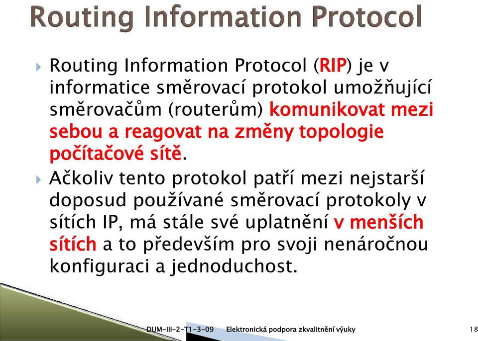 Ačkoliv tento protokol patří mezi nejstarší doposud používané směrovací protokoly v sítích