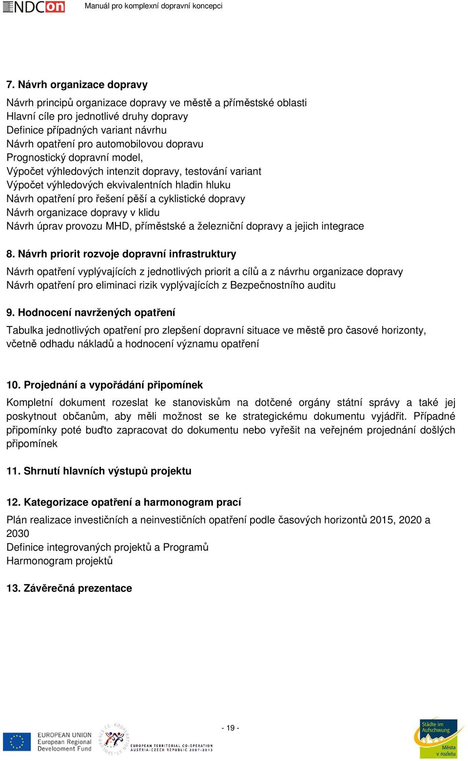 dopravy Návrh organizace dopravy v klidu Návrh úprav provozu MHD, příměstské a železniční dopravy a jejich integrace 8.