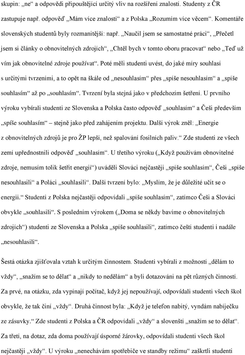 Naučil jsem se samostatné práci, Přečetl jsem si články o obnovitelných zdrojích, Chtěl bych v tomto oboru pracovat nebo Teď už vím jak obnovitelné zdroje používat.