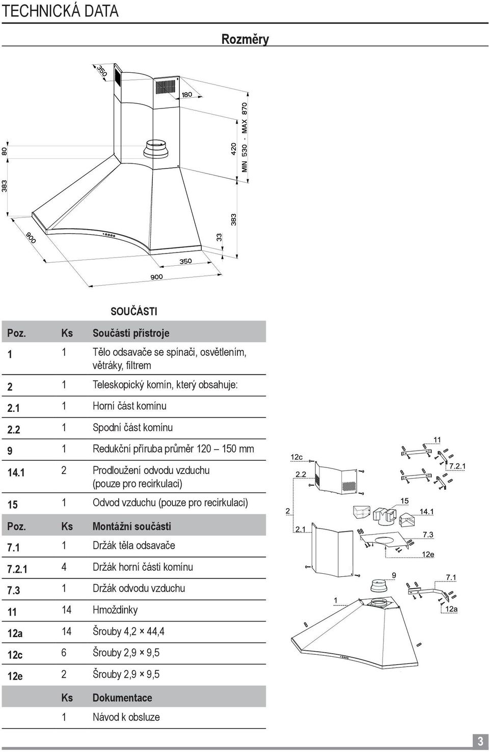 1 1 Horní část komínu 2.2 1 Spodní část komínu 9 1 Redukční příruba průměr 120 150 mm 14.