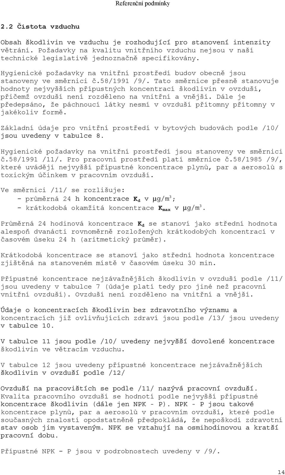 Tato směrnice přesně stanovuje hodnoty nejvyšších přípustných koncentrací škodlivin v ovzduší, přičemž ovzduší není rozděleno na vnitřní a vnější.
