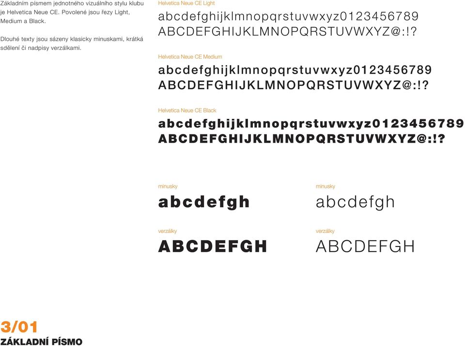 Helvetica Neue CE Light abcdefghijklmnopqrstuvwxyz0123456789 ABCDEFGHIJKLMNOPQRSTUVWXYZ@:!