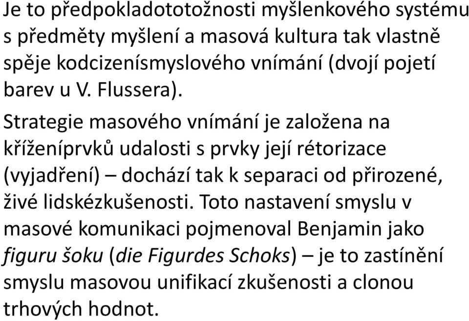 Strategie masového vnímání je založena na kříženíprvků udalosti s prvky její rétorizace (vyjadření) dochází tak k separaci od