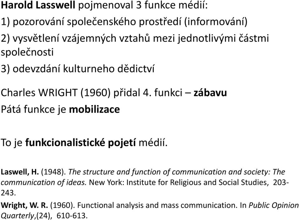 funkci zábavu Pátá funkce je mobilizace To je funkcionalistické pojetí médií. Laswell, H. (1948).