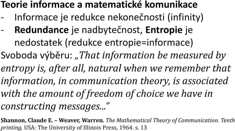 remember that information, in communication theory, is associated with the amount of freedom of choice we have in constructing