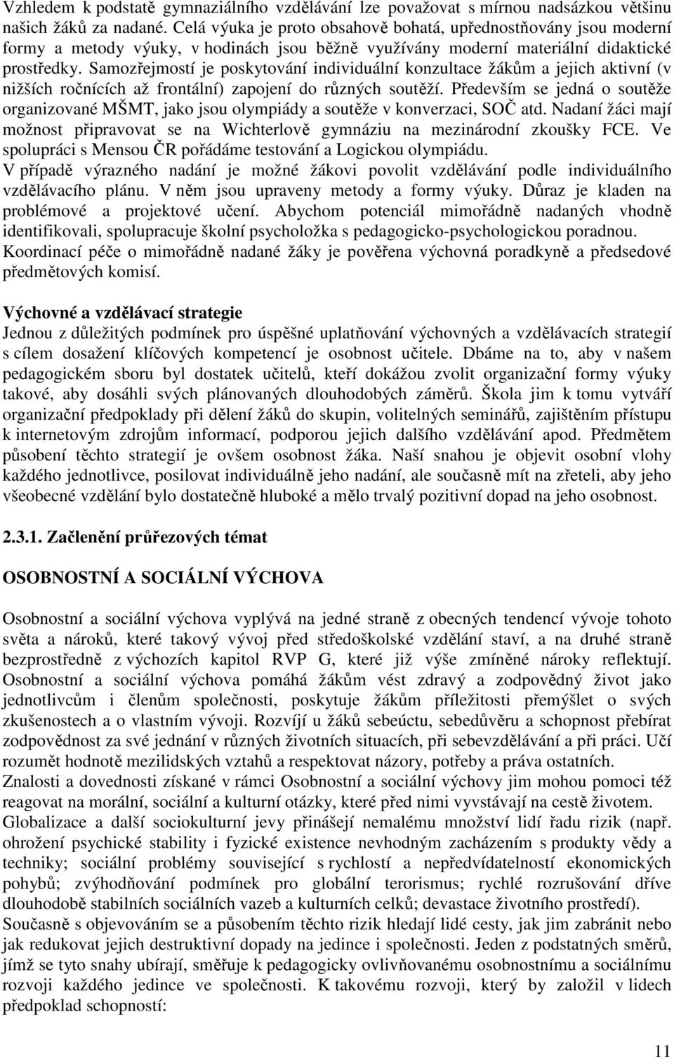 Samozřejmostí je poskytování individuální konzultace žákům a jejich aktivní (v nižších ročnících až frontální) zapojení do různých soutěží.