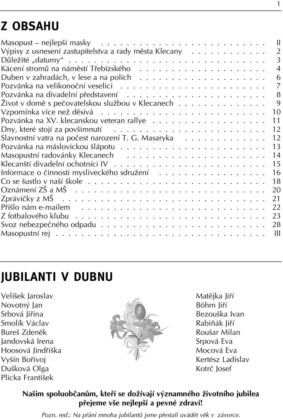 ..................... 8 Îivot v domû s peãovatelskou sluïbou v Klecanech.............. 9 Vzpomínka více neï dûsivá.......................... 10 Pozvánka na XV. klecanskou veteran rallye.