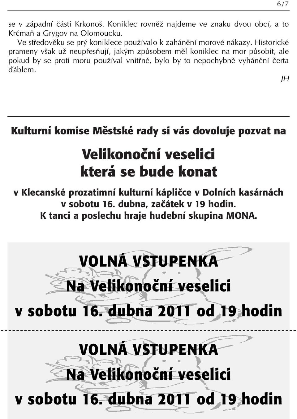 JH Kulturní komise Městské rady si vás dovoluje pozvat na Velikonoční veselici která se bude konat v Klecanské prozatimní kulturní kápličce v Dolních kasárnách v sobotu 16.