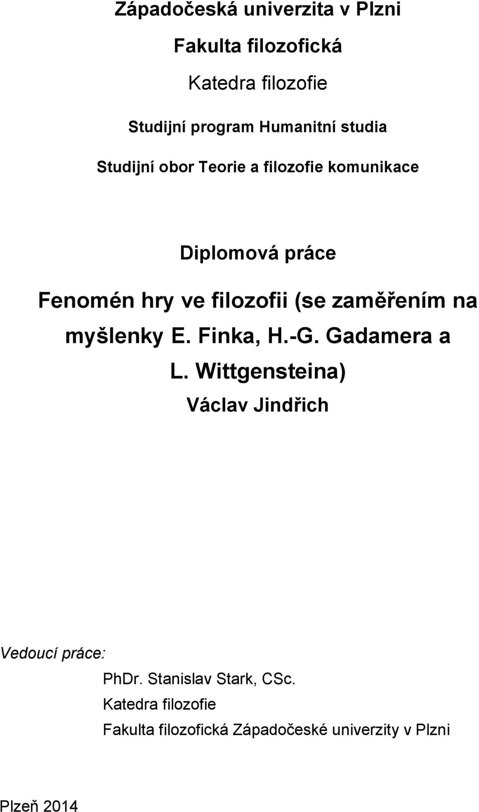 zaměřením na myšlenky E. Finka, H.-G. Gadamera a L.