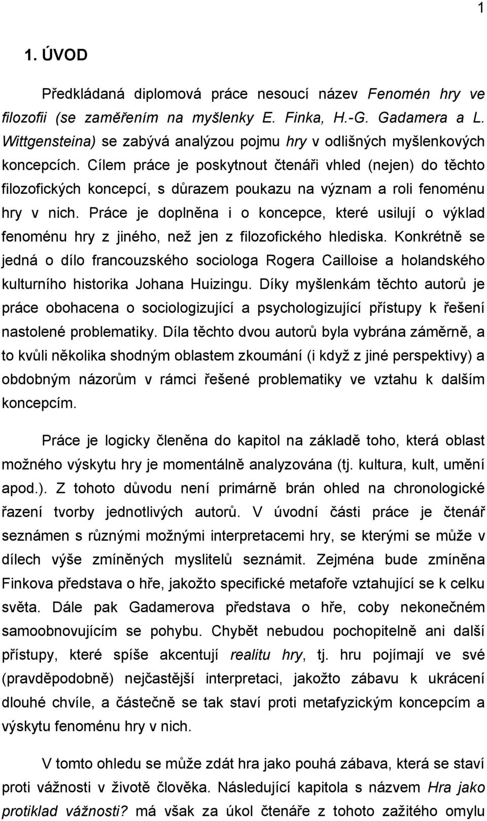 Cílem práce je poskytnout čtenáři vhled (nejen) do těchto filozofických koncepcí, s důrazem poukazu na význam a roli fenoménu hry v nich.