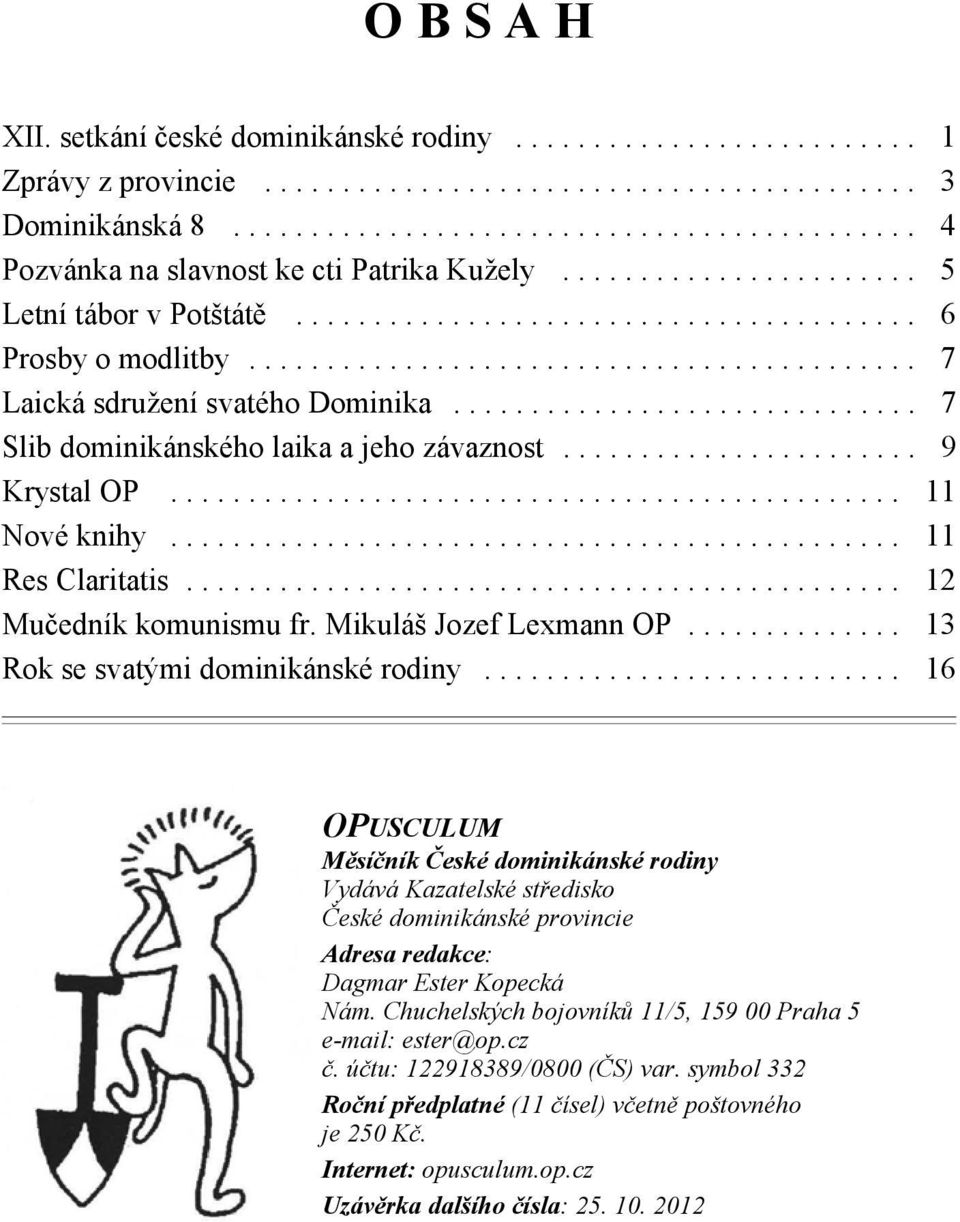 .. 13 Rok se svatými dominikánské rodiny... 16 OPUSCULUM Měsíčník České dominikánské rodiny Vydává Kazatelské středisko České dominikánské provincie Adresa redakce: Dagmar Ester Kopecká Nám.