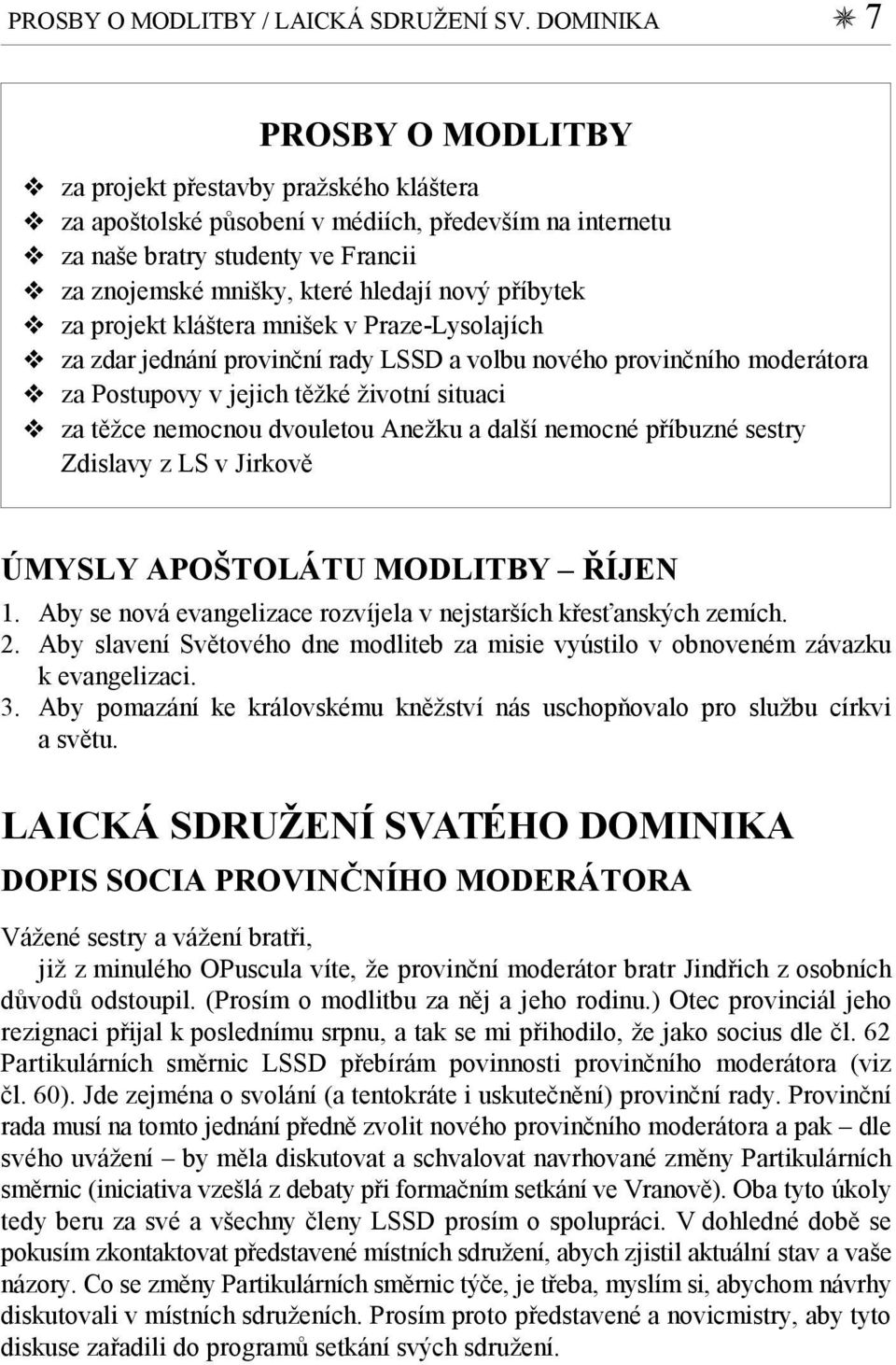 nový příbytek za projekt kláštera mnišek v Praze-Lysolajích za zdar jednání provinční rady LSSD a volbu nového provinčního moderátora za Postupovy v jejich těžké životní situaci za těžce nemocnou