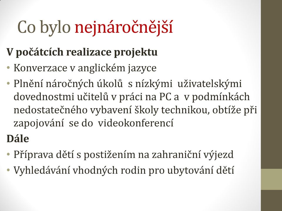 nedostatečného vybavení školy technikou, obtíže při zapojování se do videokonferencí Dále