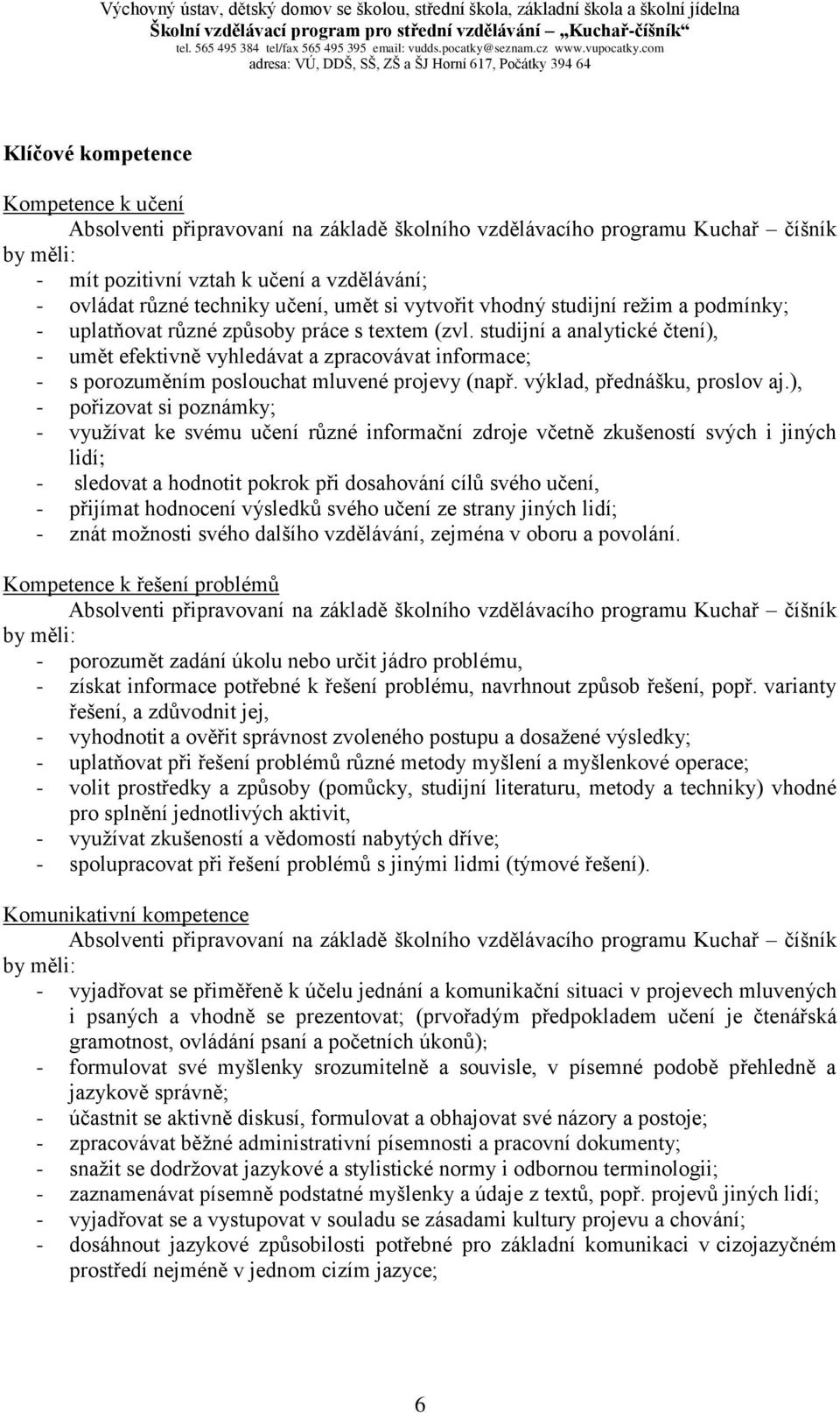 studijní a analytické čtení), - umět efektivně vyhledávat a zpracovávat informace; - s porozuměním poslouchat mluvené projevy (např. výklad, přednášku, proslov aj.