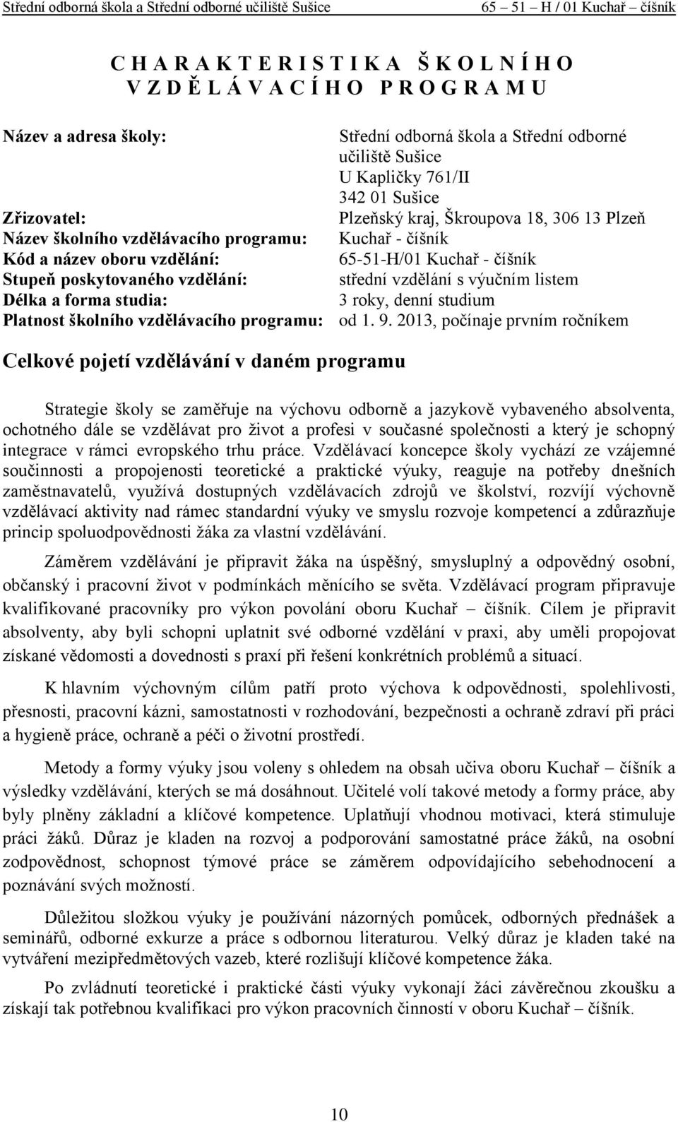 střední vzdělání s výučním listem Délka a forma studia: 3 roky, denní studium Platnost školního vzdělávacího programu: od 1. 9.