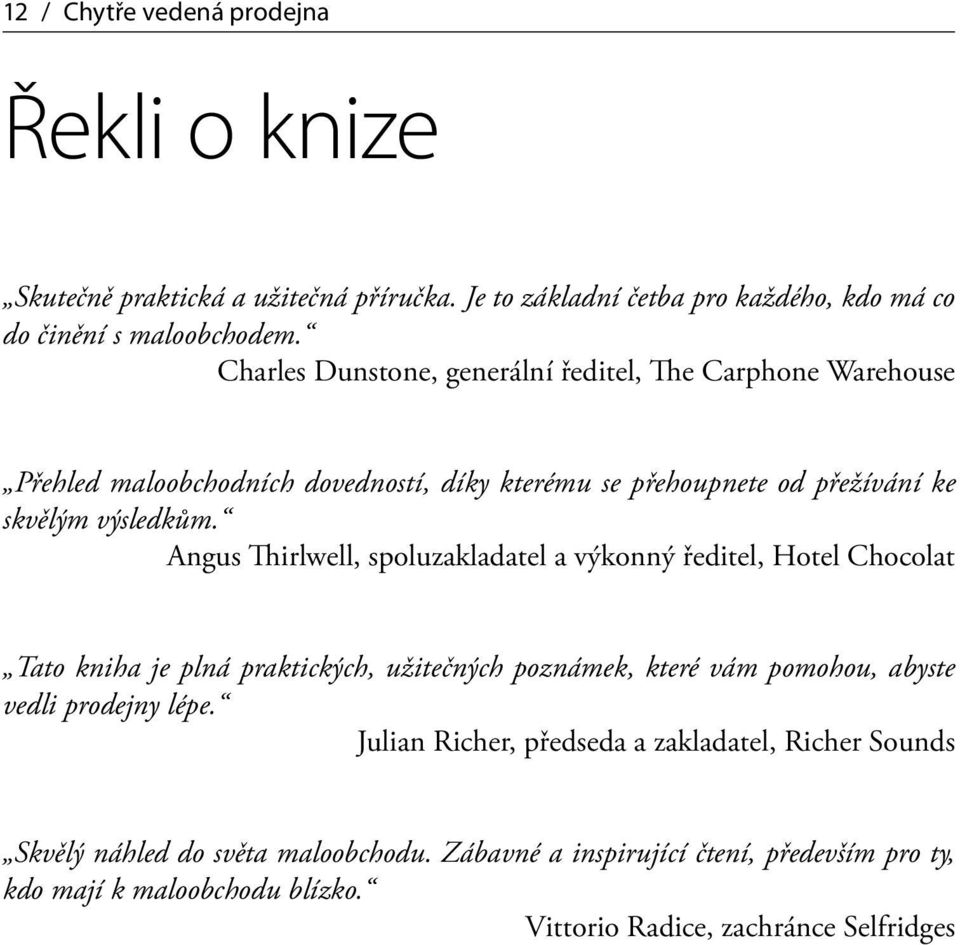 Angus Thirlwell, spoluzakladatel a výkonný ředitel, Hotel Chocolat Tato kniha je plná praktických, užitečných poznámek, které vám pomohou, abyste vedli prodejny lépe.