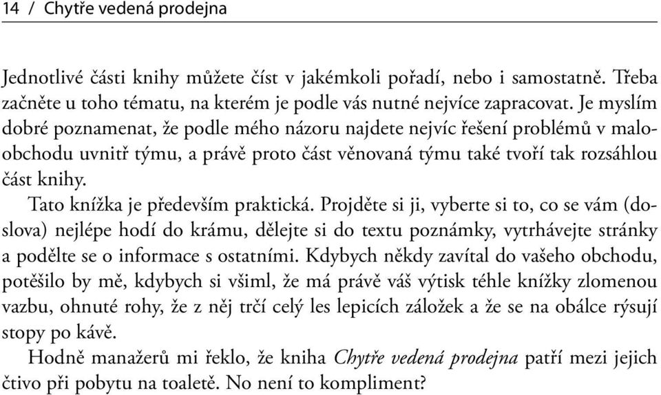 Tato knížka je především praktická. Projděte si ji, vyberte si to, co se vám (doslova) nejlépe hodí do krámu, dělejte si do textu poznámky, vytrhávejte stránky a podělte se o informace s ostatními.