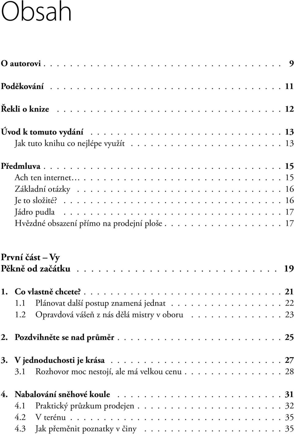 .............................. 16 Je to složité?................................. 16 Jádro pudla................................. 17 Hvězdné obsazení přímo na prodejní ploše.