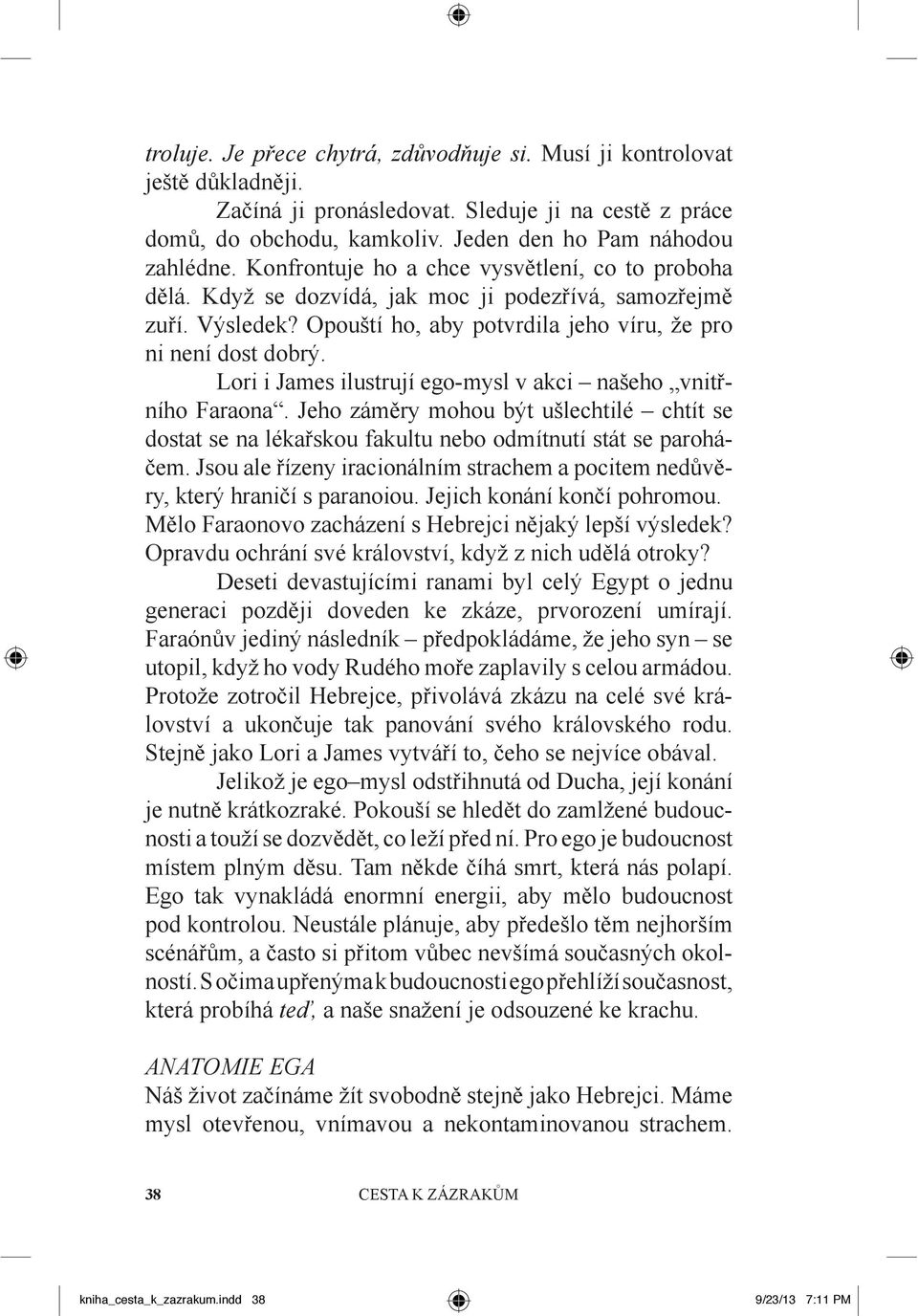 Lori i James ilustrují ego-mysl v akci našeho vnit ního Faraona. Jeho zám ry mohou být ušlechtilé chtít se dostat se na léka skou fakultu nebo odmítnutí stát se parohá- em.