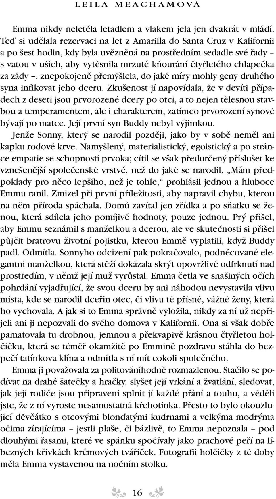 chlapeãka za zády, znepokojenû pfiem lela, do jaké míry mohly geny druhého syna infikovat jeho dceru.