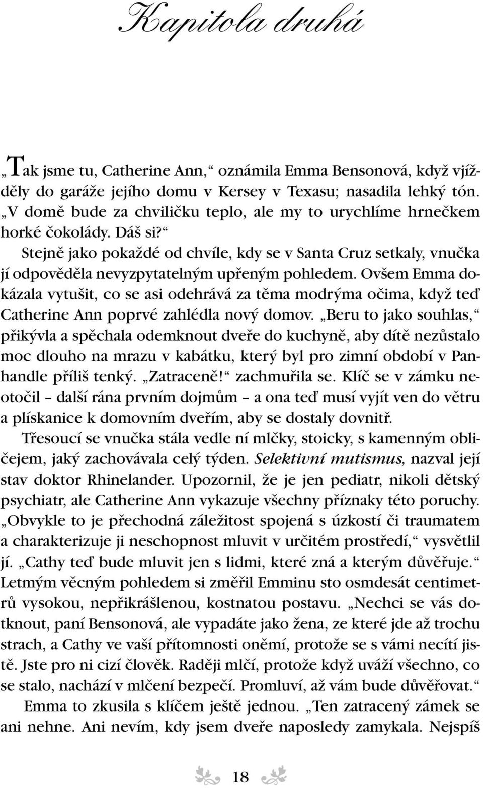 Ov em Emma dokázala vytu it, co se asi odehrává za tûma modr ma oãima, kdyï teì Catherine Ann poprvé zahlédla nov domov.