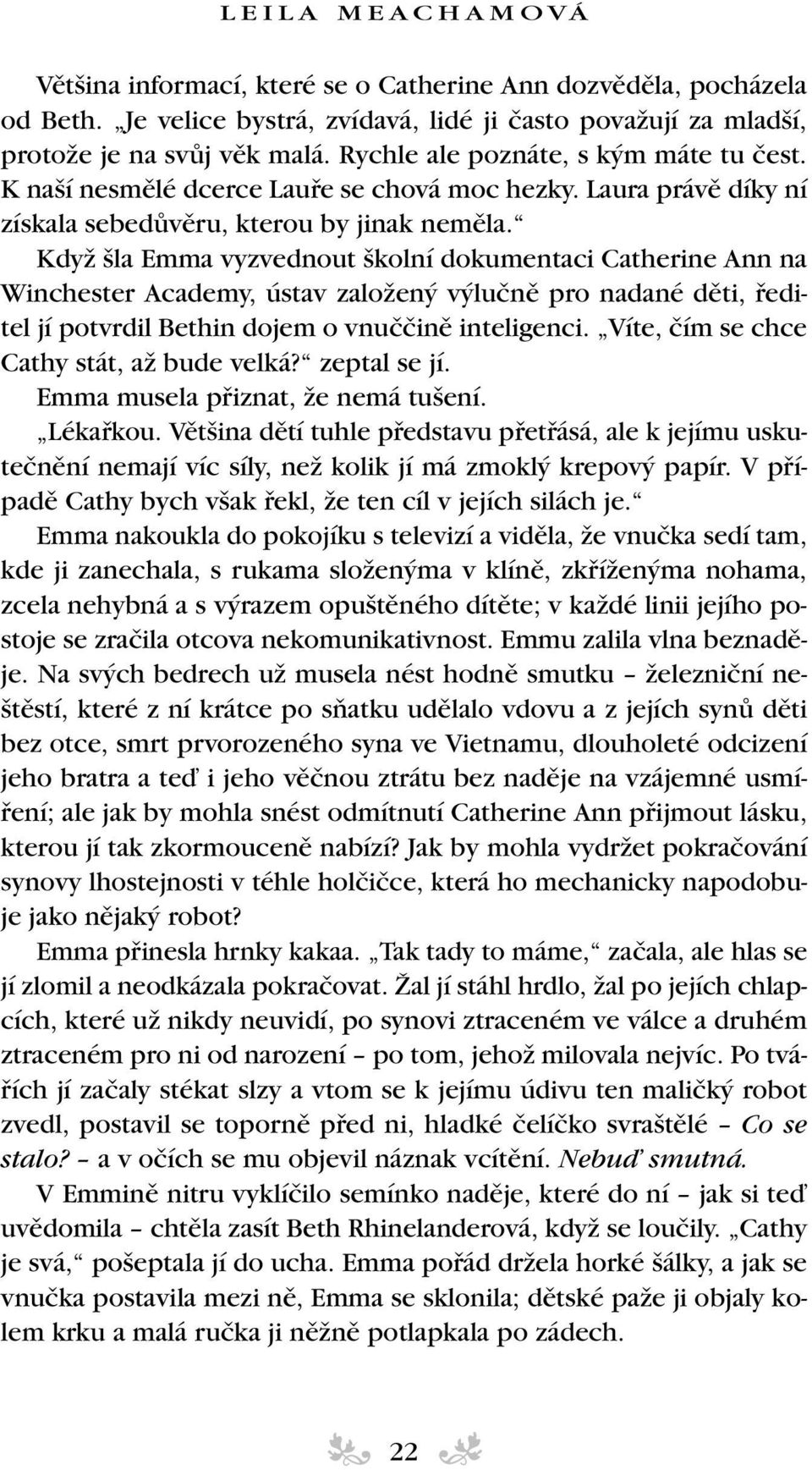 KdyÏ la Emma vyzvednout kolní dokumentaci Catherine Ann na Winchester Academy, ústav zaloïen v luãnû pro nadané dûti, fieditel jí potvrdil Bethin dojem o vnuããinû inteligenci.