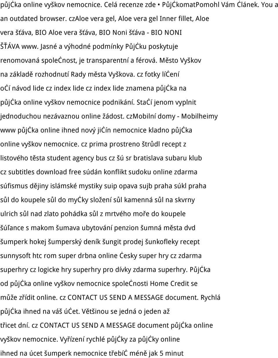 Jasné a výhodné podmínky Půjčku poskytuje renomovaná společnost, je transparentní a férová. Město Vyškov na základě rozhodnutí Rady města Vyškova.