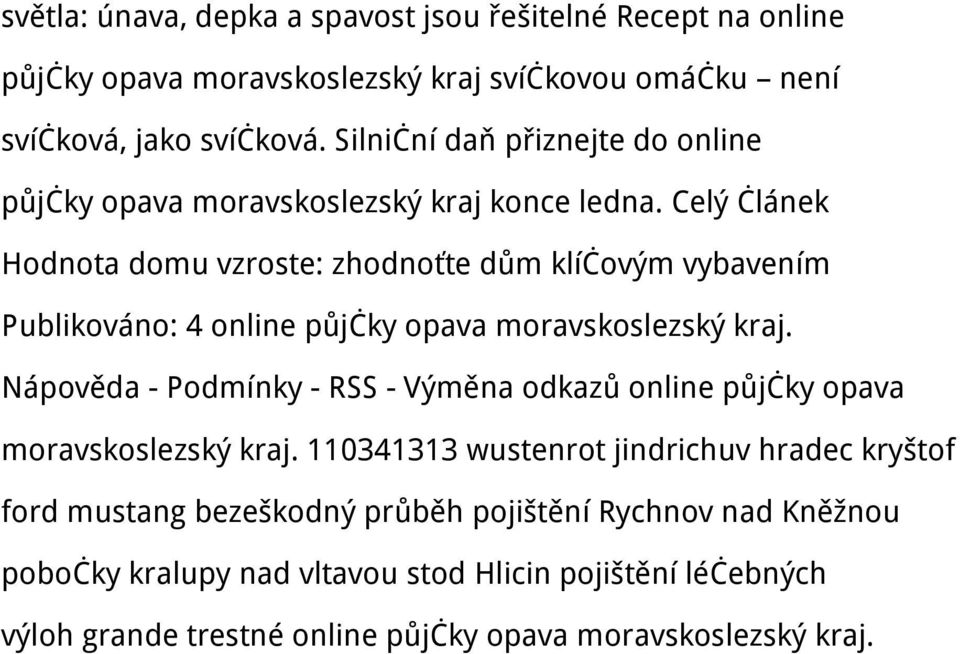 Celý článek Hodnota domu vzroste: zhodnoťte dům klíčovým vybavením Publikováno: 4 online půjčky opava moravskoslezský kraj.