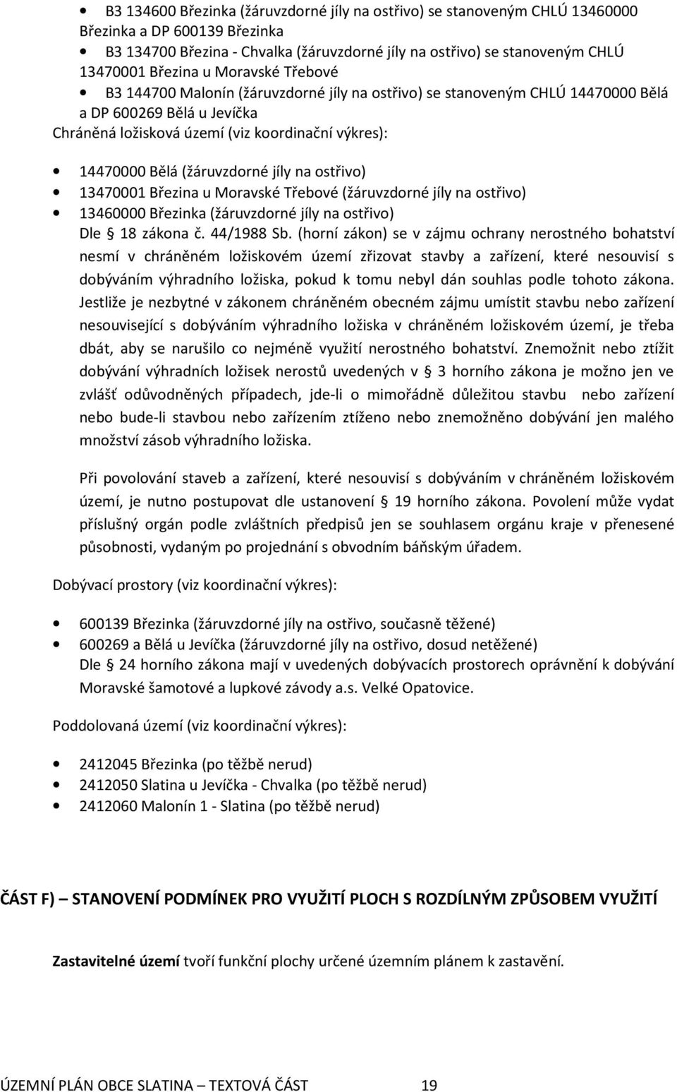 (žáruvzdorné jíly na ostřivo) 13470001 Březina u Moravské Třebové (žáruvzdorné jíly na ostřivo) 13460000 Březinka (žáruvzdorné jíly na ostřivo) Dle 18 zákona č. 44/1988 Sb.