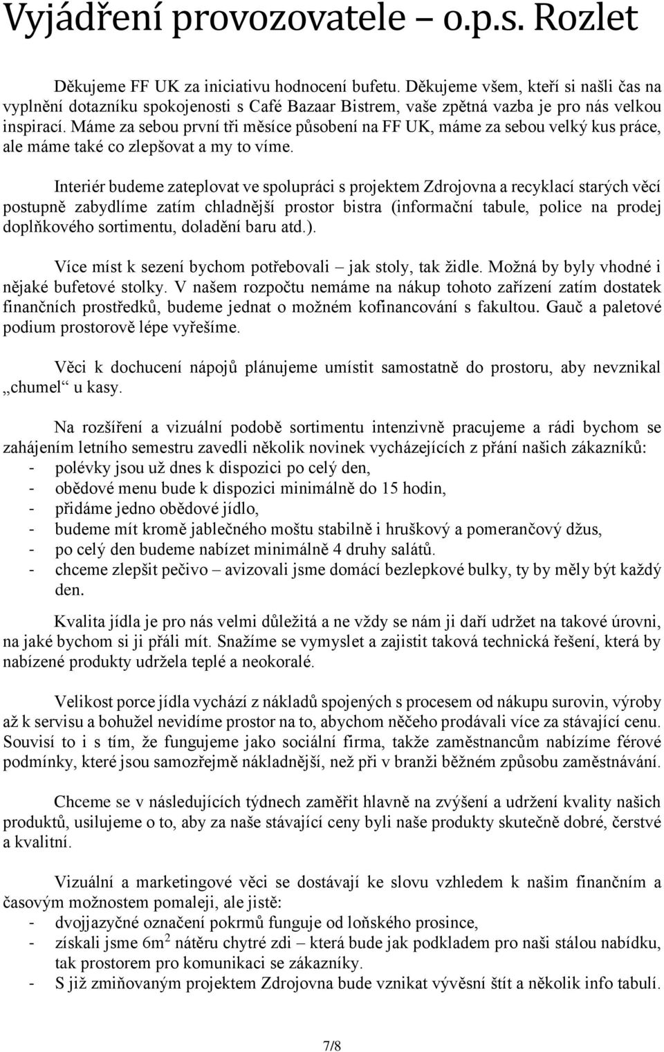 Máme za sebou první tři měsíce působení na FF UK, máme za sebou velký kus práce, ale máme také co zlepšovat a my to víme.