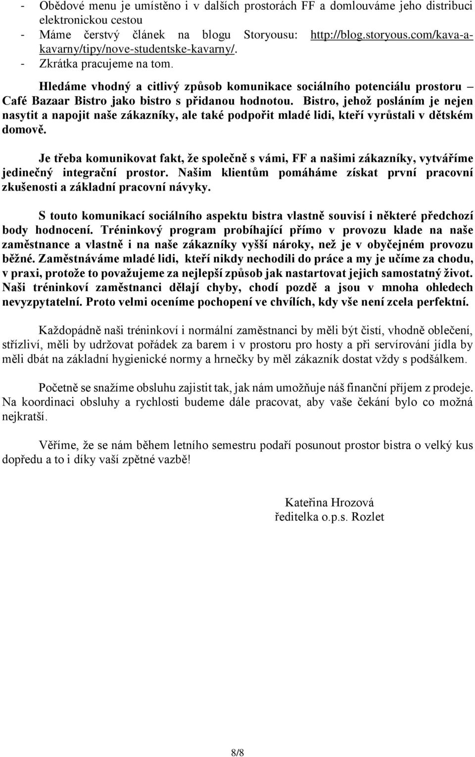 Hledáme vhodný a citlivý způsob komunikace sociálního potenciálu prostoru Café Bazaar Bistro jako bistro s přidanou hodnotou.