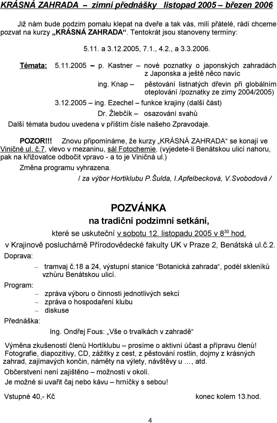 Knap p0stování listnatých devin pi globálním oteplování /poznatky ze zimy 2004/2005) 3.12.2005 ing. Ezechel funkce krajiny (další ást) Dr.