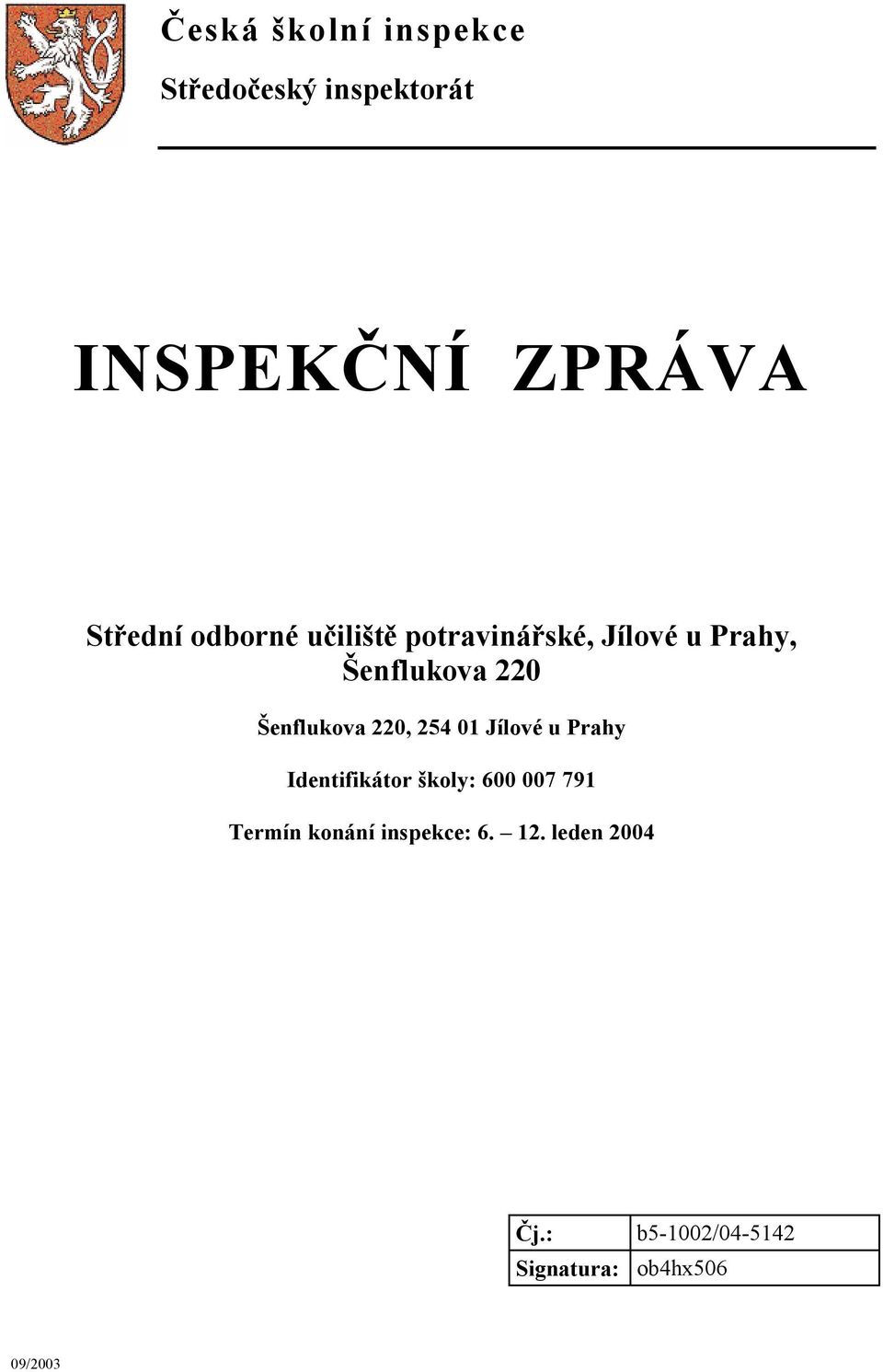 220, 254 01 Jílové u Prahy Identifikátor školy: 600 007 791 Termín konání