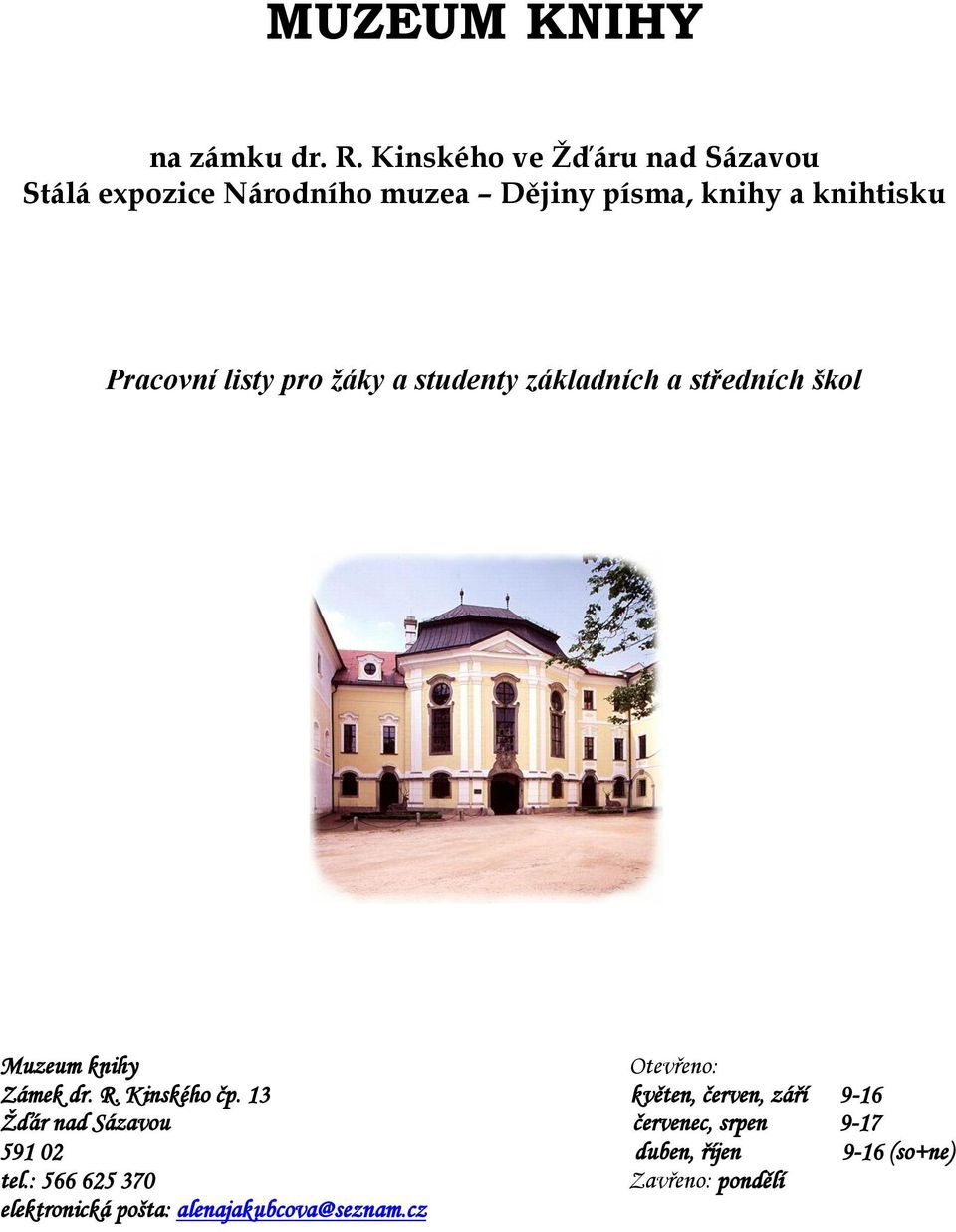 listy pro žáky a studenty základních a středních škol Muzeum knihy Otevřeno: Zámek dr. R. Kinského čp.