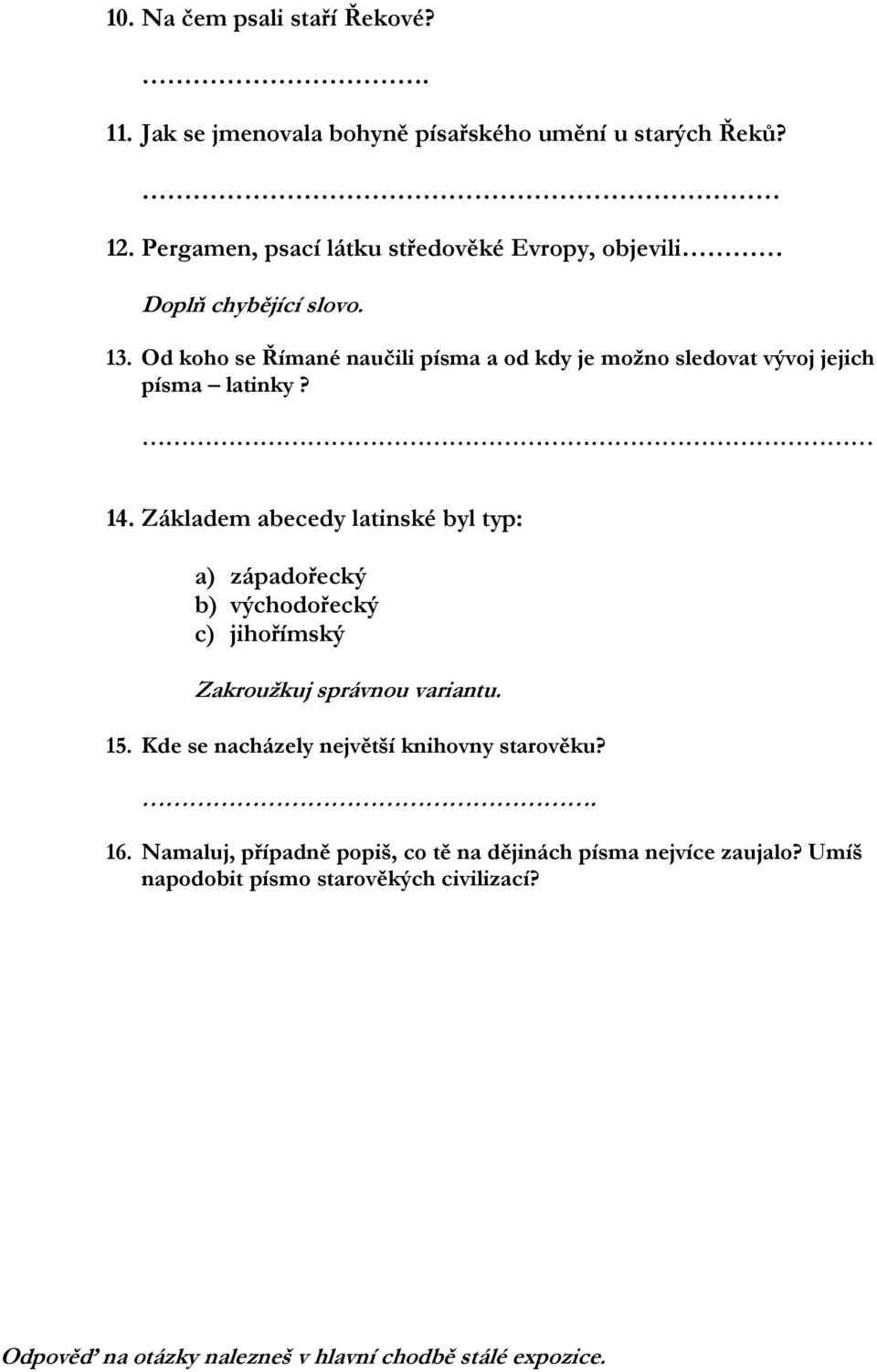 Od koho se Římané naučili písma a od kdy je možno sledovat vývoj jejich písma latinky? 14.