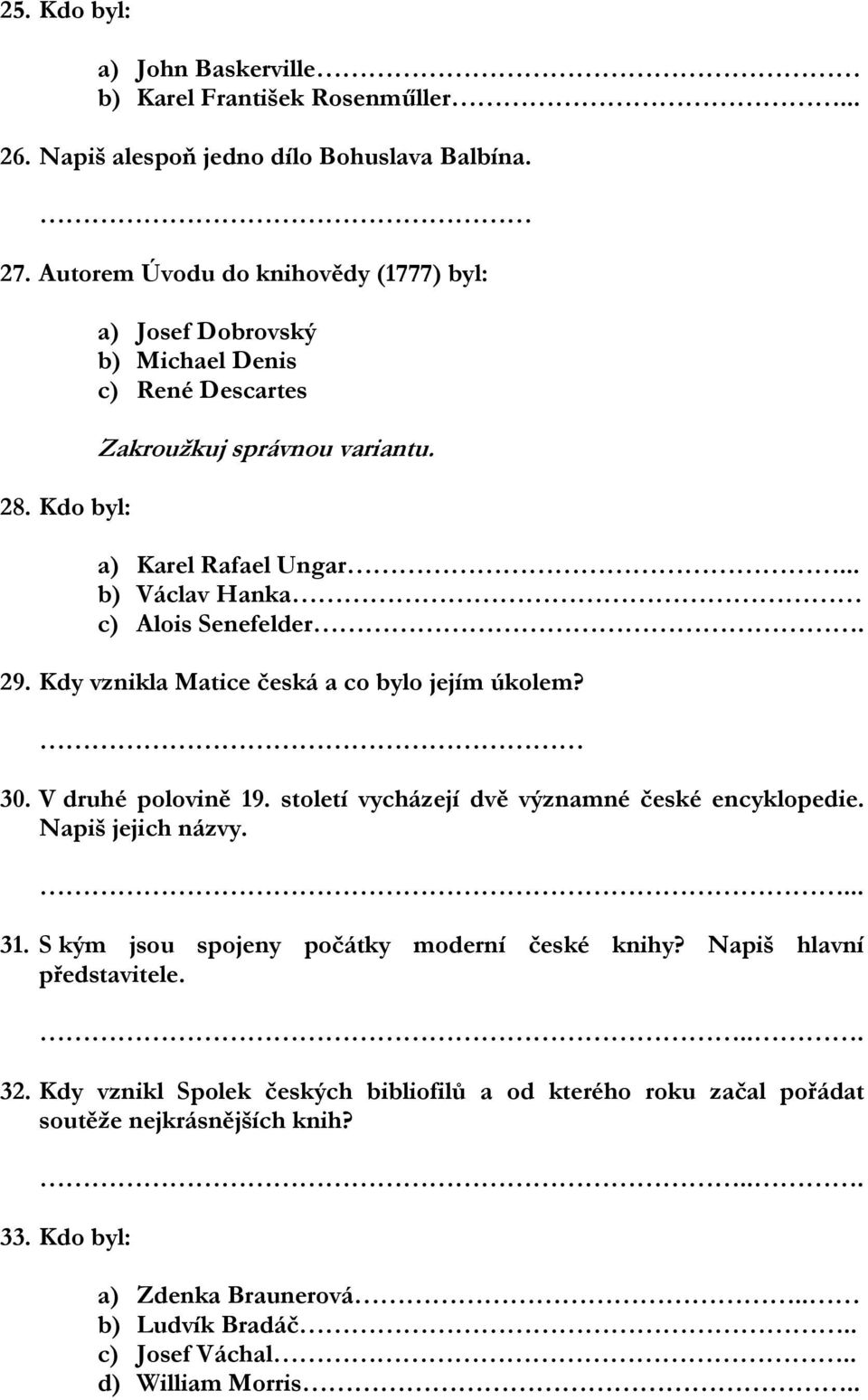 30. V druhé polovině 19. století vycházejí dvě významné české encyklopedie. Napiš jejich názvy. 31. S kým jsou spojeny počátky moderní české knihy? Napiš hlavní představitele.... 32.