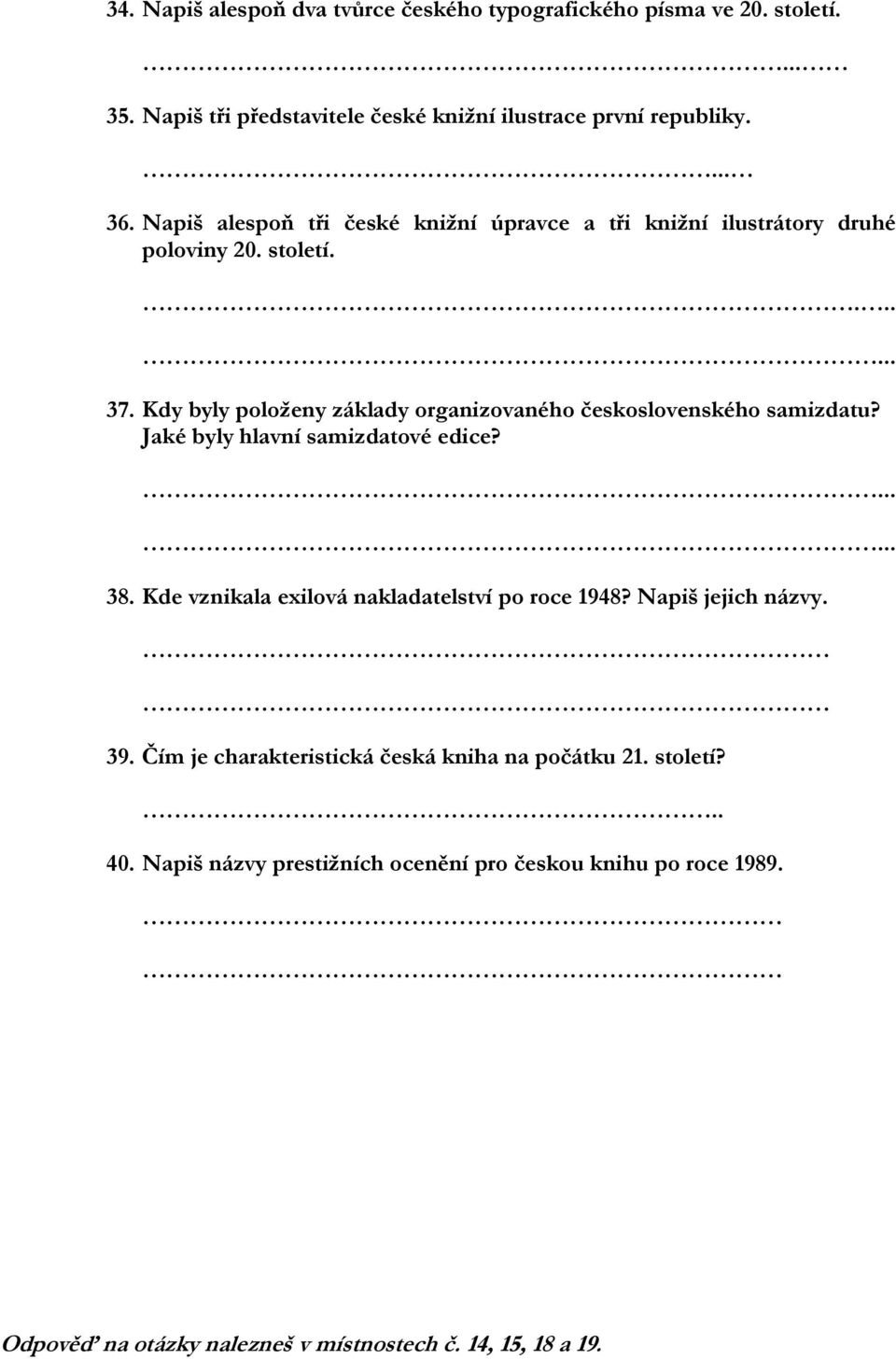 Kdy byly položeny základy organizovaného československého samizdatu? Jaké byly hlavní samizdatové edice? 38.